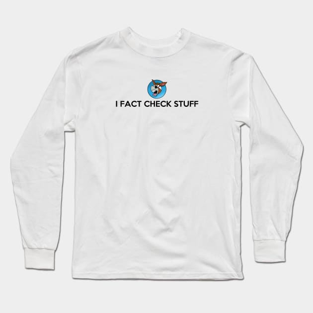 I Fact Check Stuff Long Sleeve T-Shirt by NerdShizzle